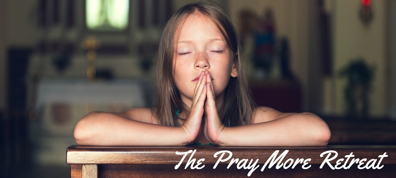 The Pray More Retreat (1)