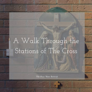 A Walk Through the Stations of the Cross