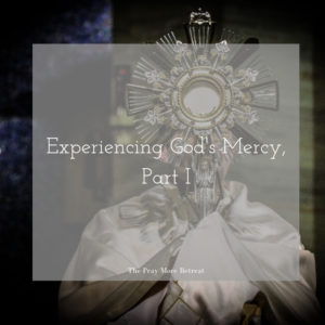 Experiencing God's Mercy, Part I