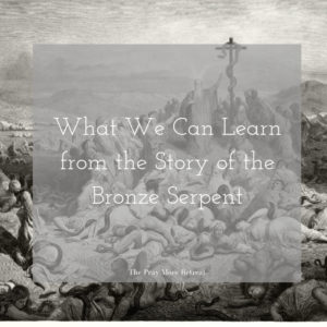 What We Can Learn from the Story of the Bronze Serpent