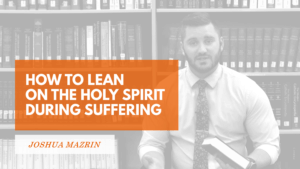 How to Lean on the Holy Spirit During Suffering