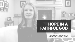 Hope in a faithful God Ashley Stevens