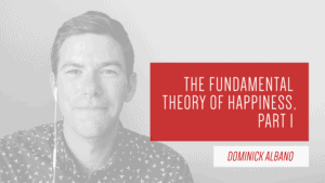 The Fundamental Theory of Happiness, Part I