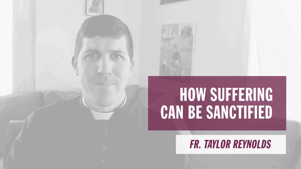 How Suffering Can Be Sanctified Pray More Retreat Online Catholic Lent Retreats