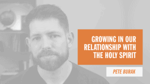 Growing in our relationship with the Holy Spirit Pete Burak Pray More Healing Retreat Online Catholic Retreat