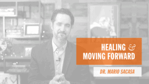 Healing and Moving Forward Dr. Mario Sacasa