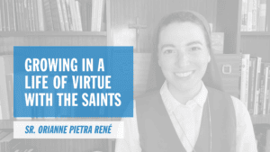 Growing in a Life of Virtue with the Saints Pray More Retreat Online Catholic Retreat