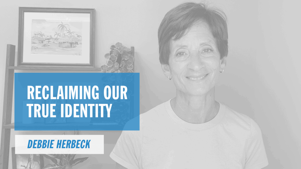 Reclaiming Our True Identity Pray More Retreat Online Catholic Retreat Debbie Herbeck